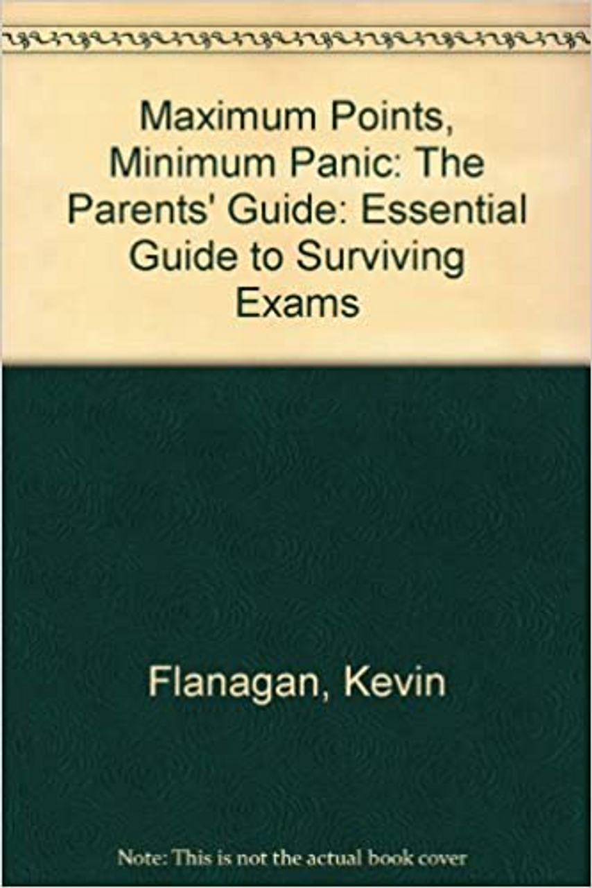 Kevin Flanagan / Maximum Points, Minimum Panic: The Parents' Guide: Essential Guide to Surviving Exams