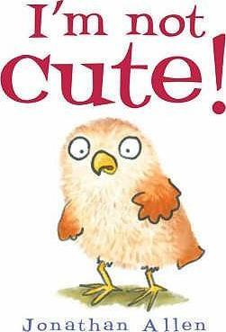 Jonathan Allen / I'm Not Cute! (Children's Picture Book)
