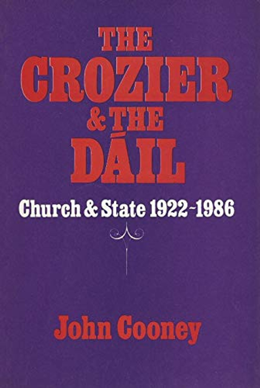 John Cooney  - The Crozier & the Dáil : Church and State in Ireland 1922-1986 - PB - 1986 John Cooney  - The Crozier & the Dáil : Church and State in Ireland 1922-1986 - PB - 1986