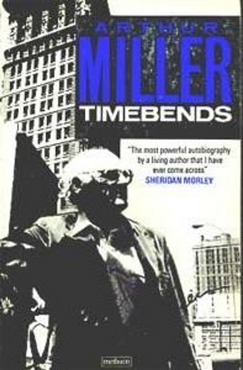 Arthur Miller / Timebends : A Life Arthur Miller / Timebends : A Life