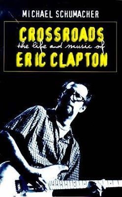 Michael Schumacher / Crossroads : The Life and Music of Eric Clapton