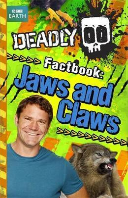 Steve Backshall / Steve Backshall's Deadly series: Deadly Factbook: Jaws and Claws : Book 6