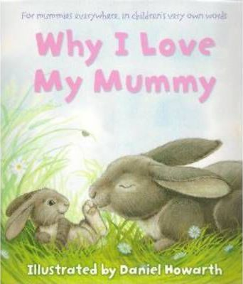 Daniel Howarth / Why I Love My Mummy (Children's Picture Book)