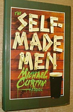 Michael Curtin - The Self-Made Men - HB - 1ST EDITION - Debut novel - 1980