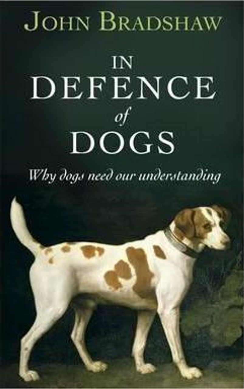 John Bradshaw / In Defence of Dogs (Hardback)