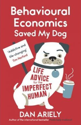 Dan Ariely / Behavioural Economics Saved My Dog