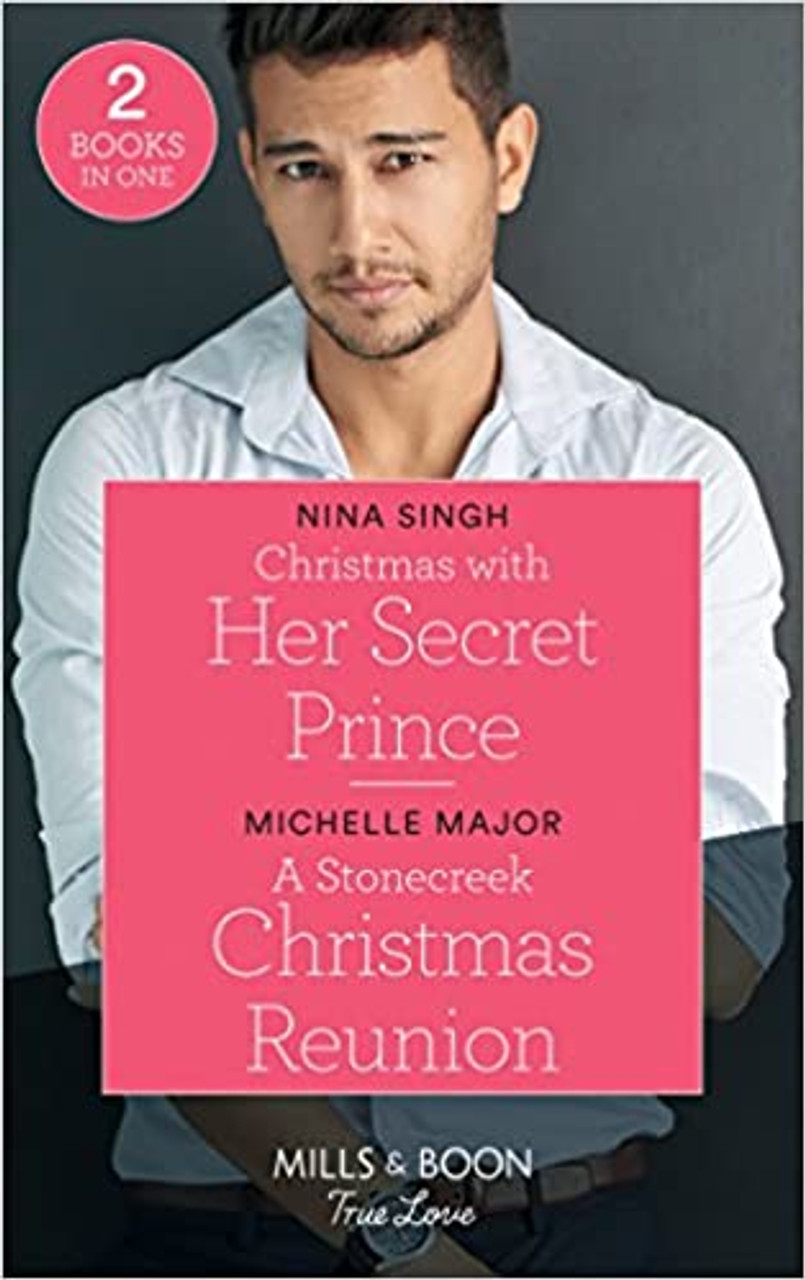 Mills & Boon / True Love / 2 in 1 / Christmas with Her Secret Prince / A Stonecreek Christmas Reunion Mills & Boon / True Love / 2 in 1 / Christmas with Her Secret Prince / A Stonecreek Christmas Reunion