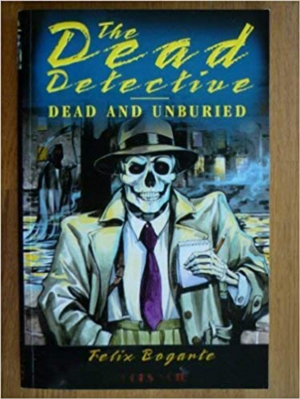 Felix Bogarte / Dead and Unburied : The Dead Detective Felix Bogarte / Dead and Unburied : The Dead Detective