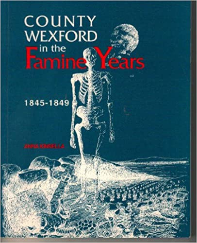 Anna Kinsella - County Wexford in the Famine Years - 1845-1849 - PB - 1995