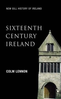 Colm Lennon / Sixteenth-Century Ireland (Large Paperback) ( New Gill History of Ireland)