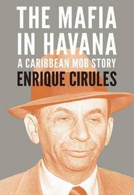 Enrique Cirules / The Mafia In Havana (Large Paperback)
