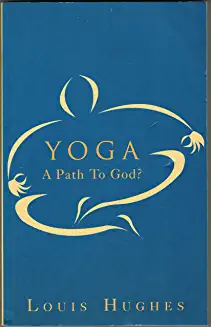 Louis Hughes / Yoga : A Path to God? (Large Paperback)