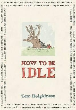 Tom Hodgkinson / How to be Idle (Hardback)
