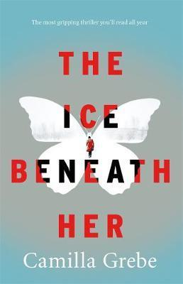 Camilla Grebe / The Ice Beneath Her (Hardback)