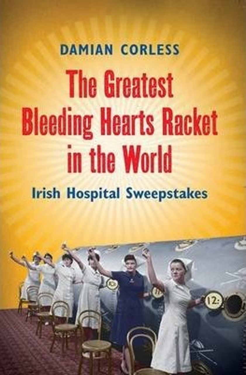 Damian Corless / The Greatest Bleeding Hearts Racket in the World - The Irish Sweepstakes (Large Paperback)