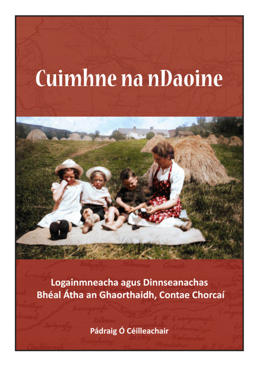 Ó Céilleachair, Pádraig ( Eagarthóir) - Cuimhne na nDaoine :  Logainmeacha & Dinnseanachas Bhéal Átha an Ghaorthaidh, Corcaigh - Cork Placenames - 2020 - BRAND NEW