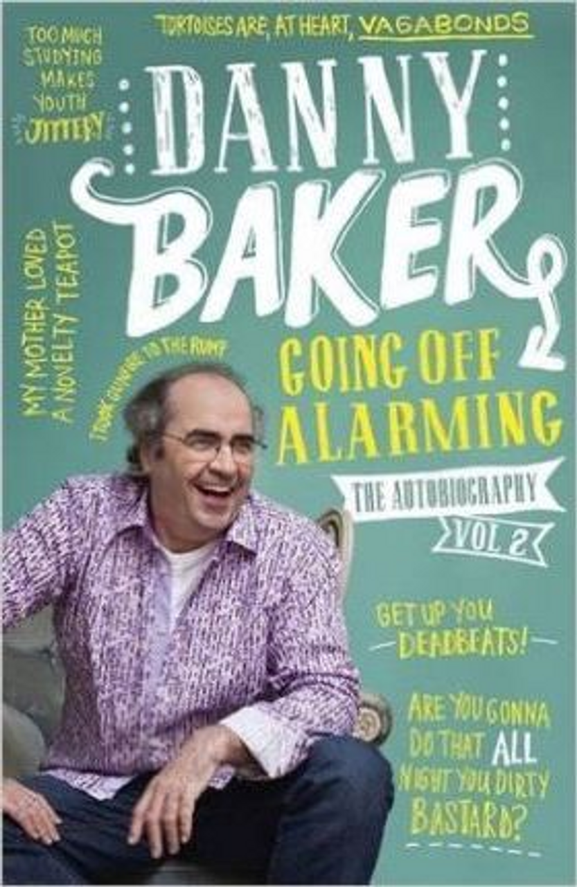 Danny Baker / Going Off Alarming : The Autobiography: Vol 2