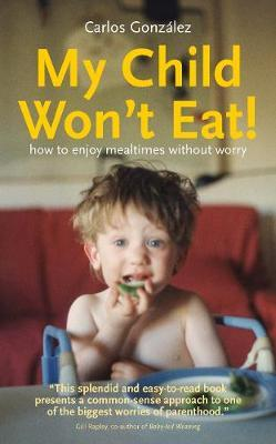 Carlos Gonzalez / My Child Won't Eat! (Large Paperback)
