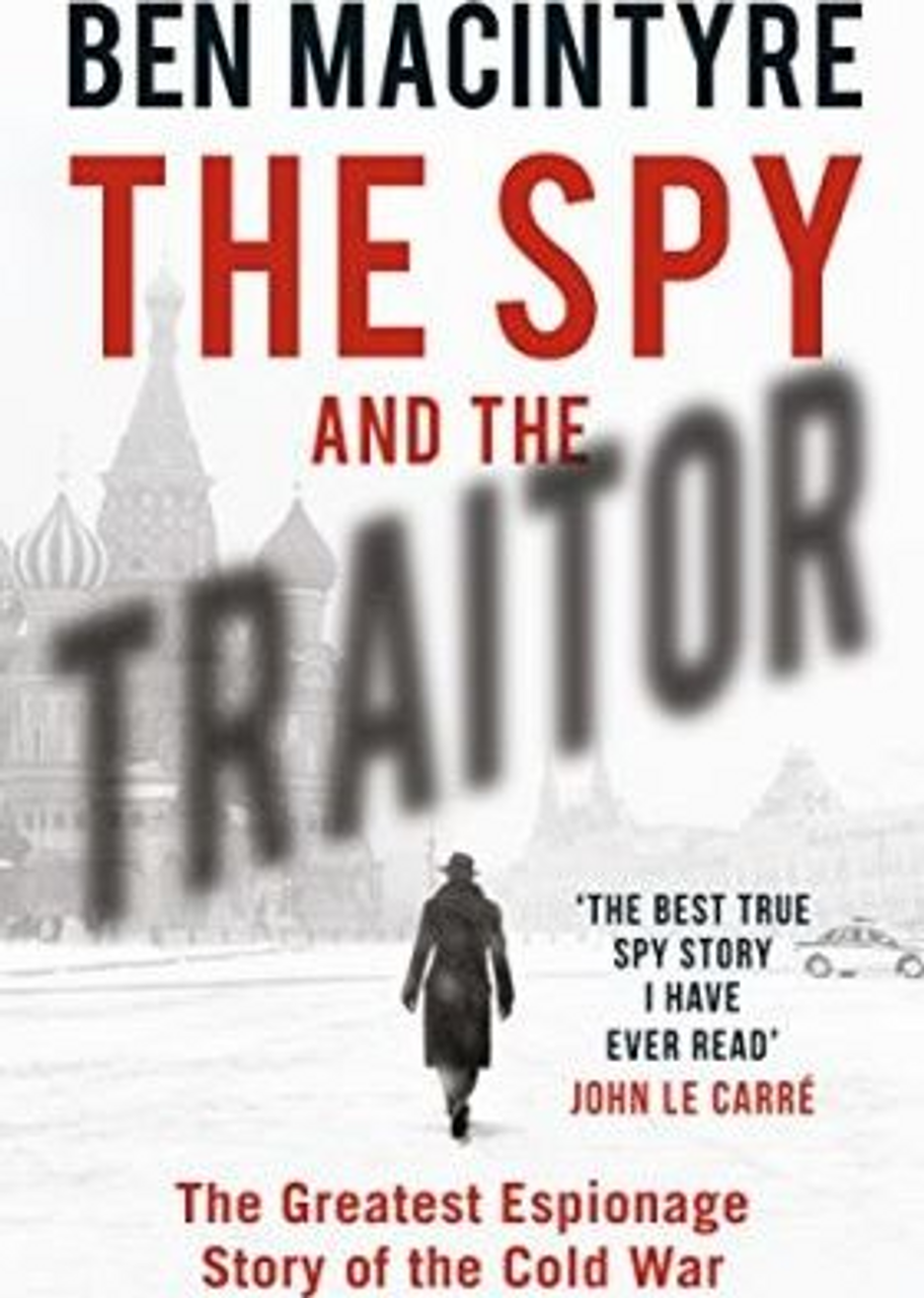 Ben Macintyre / The Spy and the Traitor