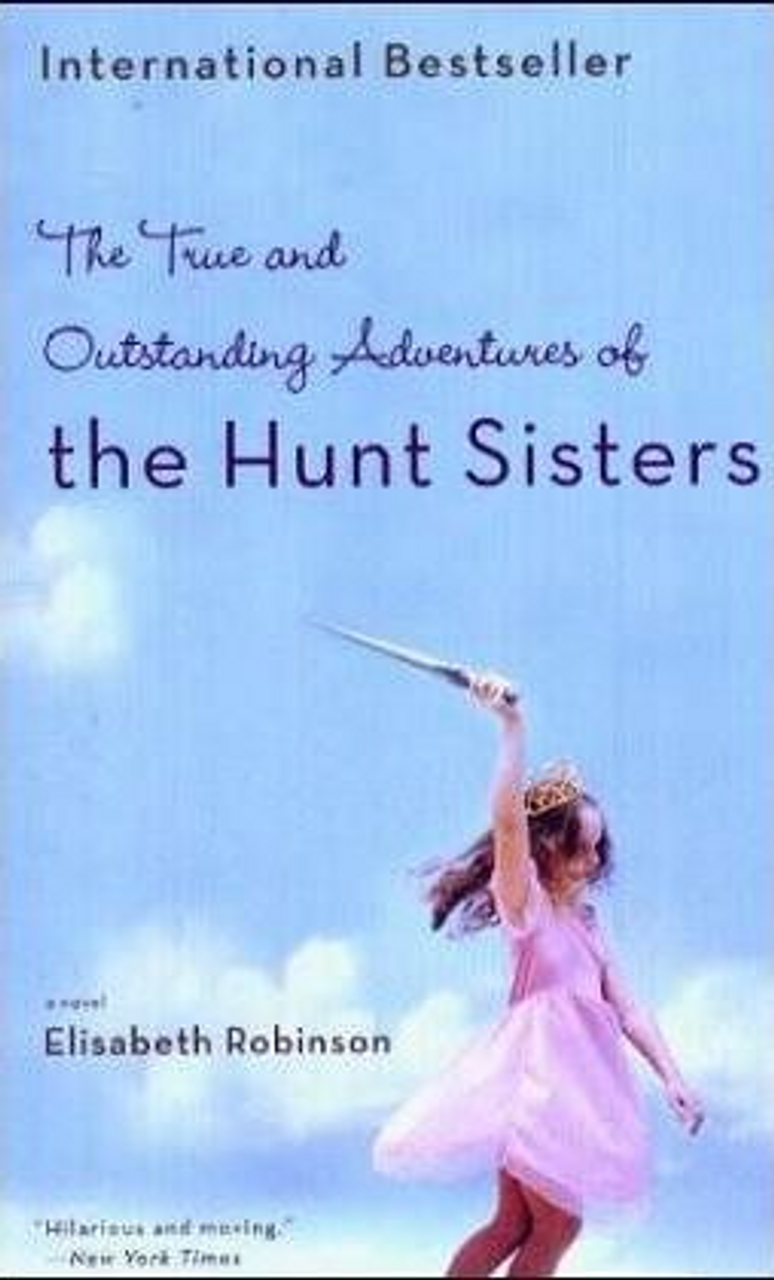 Elizabeth Robinson / The True and Outstanding Adventures of the Hunt Sisters