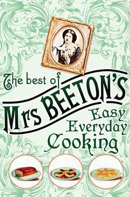 Isabella Beeton / The Best of Mrs Beeton's Easy Everyday Cooking (Hardback)