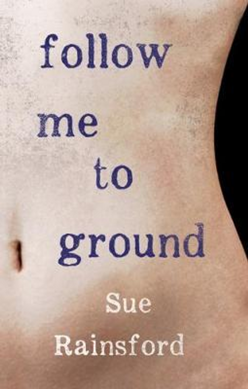 Sue Rainsford / Follow Me to Ground (Hardback)