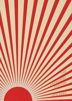 Jodi Dean / The Communist Horizon (Hardback)