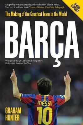 Graham Hunter / Barca : The Making of the Greatest Team in the World