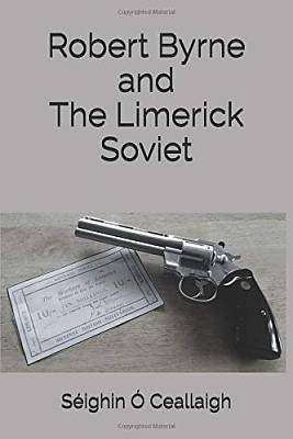 Seighín Ó Ceallaigh - Robert Byrne and the Limerick Soviet - SIGNED PB