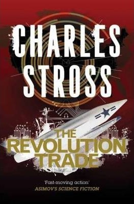 Charles Stross / The Revolution Trade