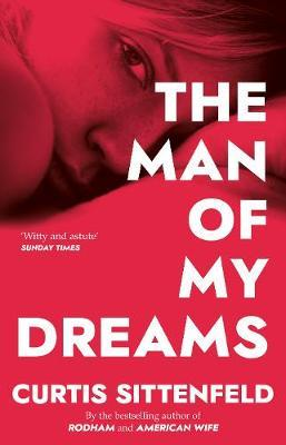 Curtis Sittenfeld / The Man Of My Dreams