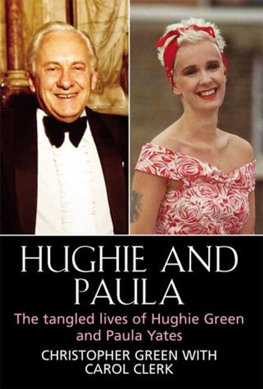 Green, Christopher & Clerk, Carol - Hughie and Paula : The Tangled Lives of Hughie Green and Paula Yates - HB - 2003