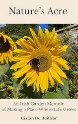 Ciarán de Buitléar on his book Nature's Acre: An Irish Garden Memoir of Making a Place Where Life Grows