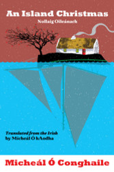 An Island Christmas  ( Nollaig Oileanách ) - Micheál Ó Conghaile ( Translated by Micheál  Ó hAodha )  An Island Christmas  ( Nollaig Oileanách ) - Micheál Ó Conghaile ( Translated by Micheál  Ó hAodha )