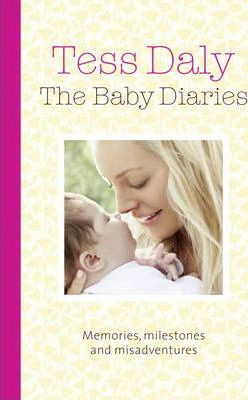 Tess Daly / The Baby Diaries: Memories Milestones and Misadventures