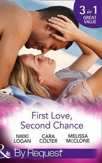Mills & Boon / By Request / 3 in 1 / First Love, Second Chance : Friends to Forever / Second Chance with the Rebel / it Started with a Crush...