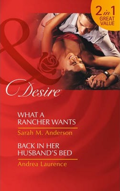 Mills & Boon / Desire / 2 in 1 / What A Rancher Wants : What a Rancher Wants (Texas Cattleman's Club: the Missing Mogul, Book 8) / Back in Her Husband's Bed