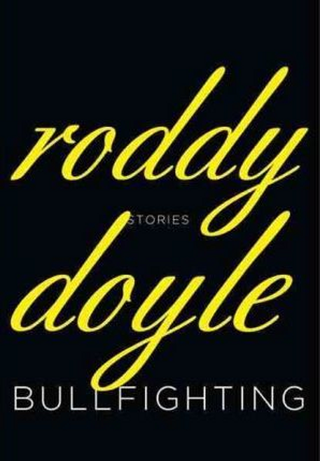 Roddy Doyle / Bullfighting : Stories (Hardback)