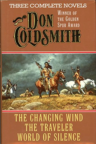 Don Coldsmith / Three Complete Novels : The Changing Wind | The Traveler | World of Silence (Hardback)