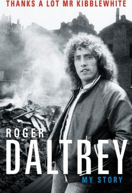 Daltrey, Roger / Roger Daltrey: Thanks a lot Mr Kibblewhite, The Sunday Times Bestseller : My Story (Hardback)