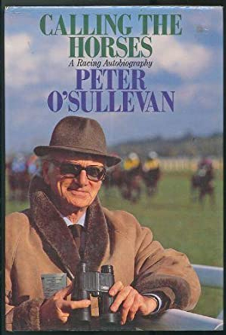 Peter OSullevan / Calling the Horses : A Racing Autobiography (Large Paperback)