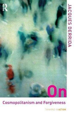 Jacques Derrida / On Cosmopolitanism and Forgiveness