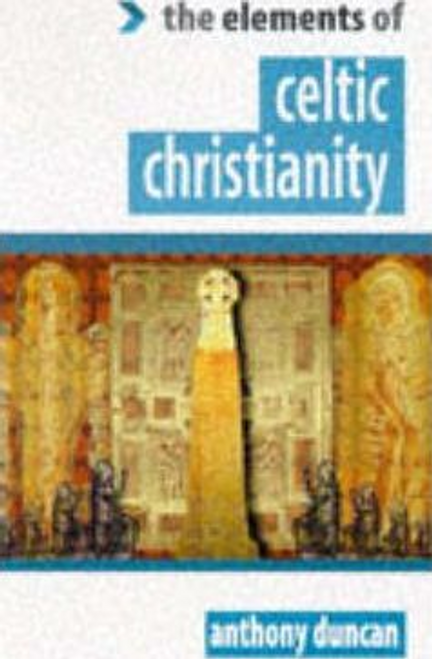 Anthony Duncan / The Elements of Celtic Christianity