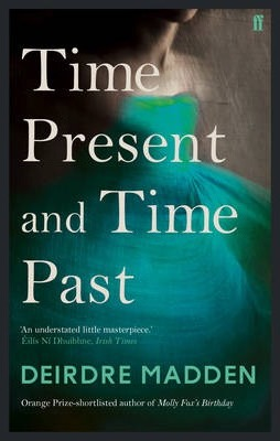 Deirdre Madden / Time Present and Time Past
