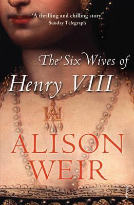 Alison Weir / The Six Wives of Henry VIII