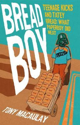 Tony Macaulay / Breadboy : Teenage Kicks and Tatey Bread - What Paperboy Did Next