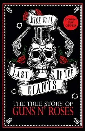 Mick Wall / Last of the Giants : The True Story of Guns N' Roses