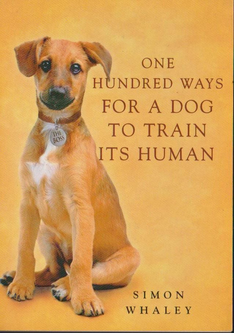 Simon Whaley / One Hundred Ways for a Dog to Train its Human