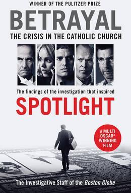 Betrayal: The Crisis In the Catholic Church: The Findings of the Investigation That Inspired the Major Motion Picture Spotlight