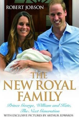 Robert Jobson / The New Royal Family : Prince George, William and Kate, The Next Generation (Hardback)